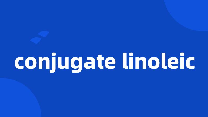 conjugate linoleic