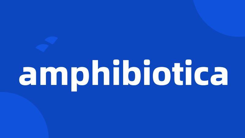 amphibiotica