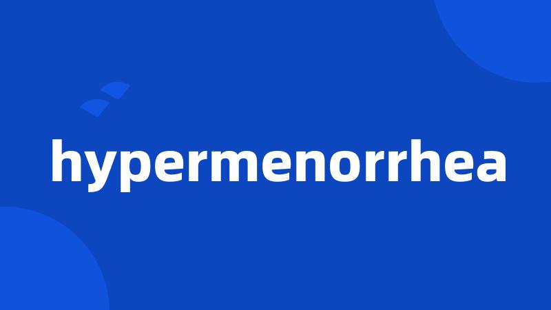 hypermenorrhea