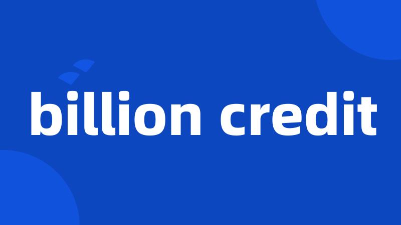 billion credit