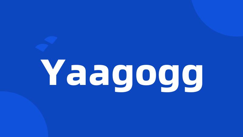 Yaagogg