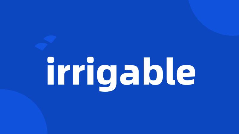 irrigable