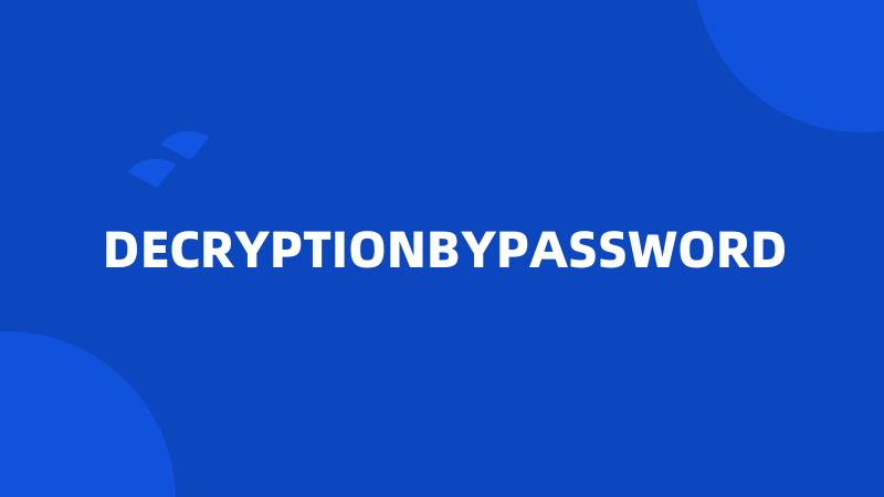 DECRYPTIONBYPASSWORD