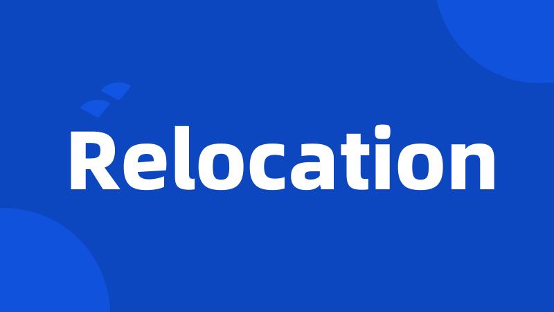 Relocation