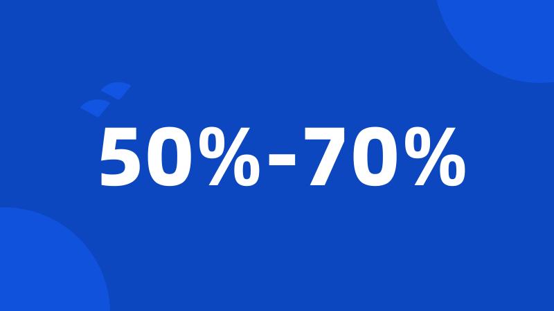 50%-70%