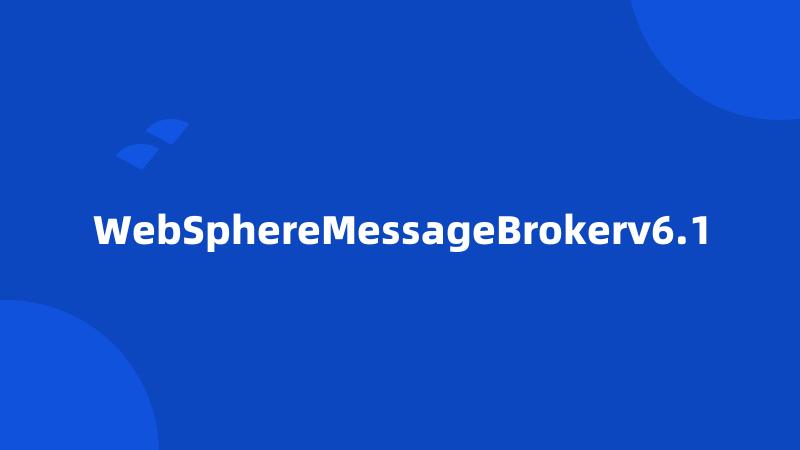 WebSphereMessageBrokerv6.1