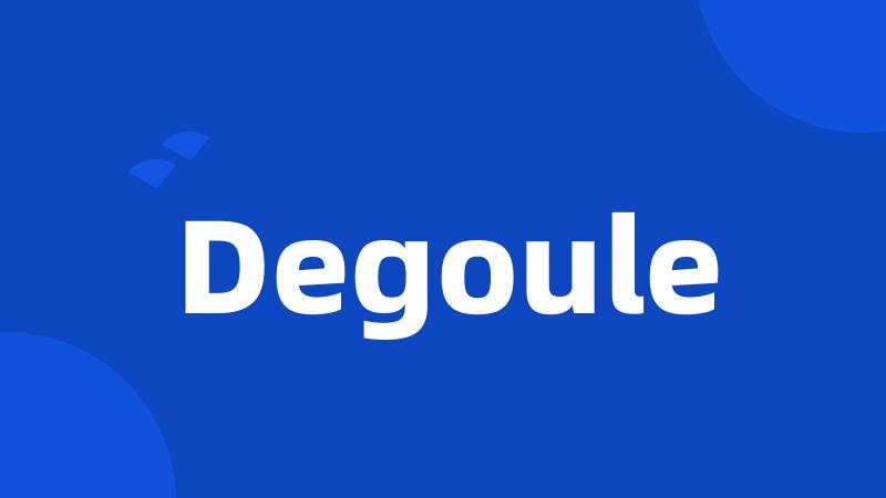 Degoule