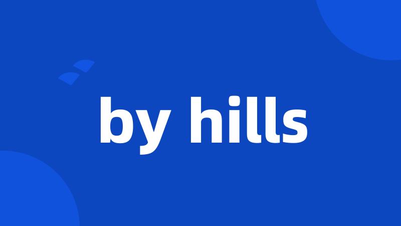 by hills