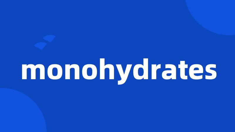 monohydrates