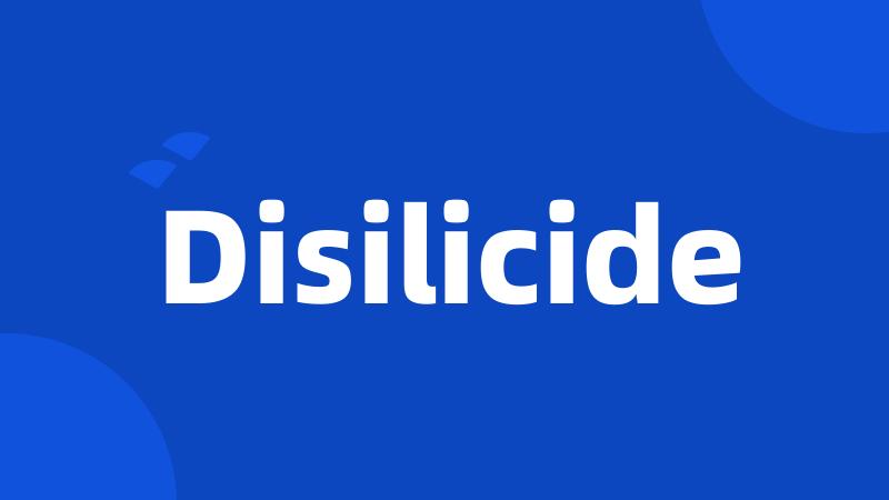 Disilicide