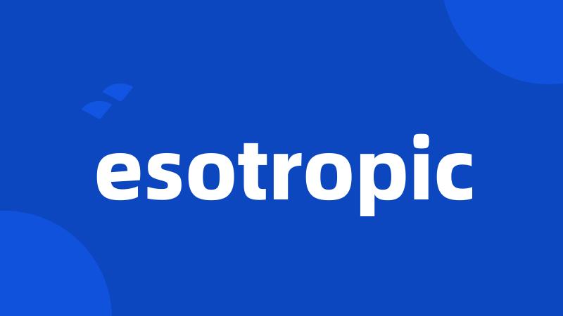 esotropic