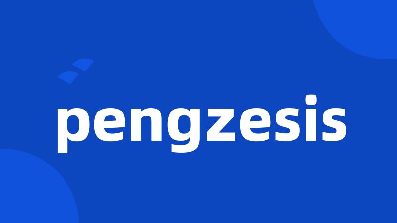 pengzesis