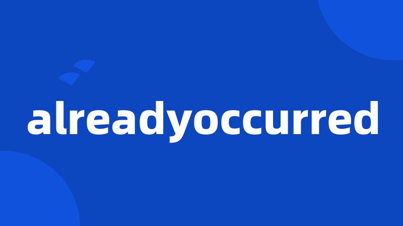 alreadyoccurred