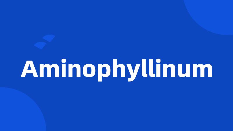 Aminophyllinum