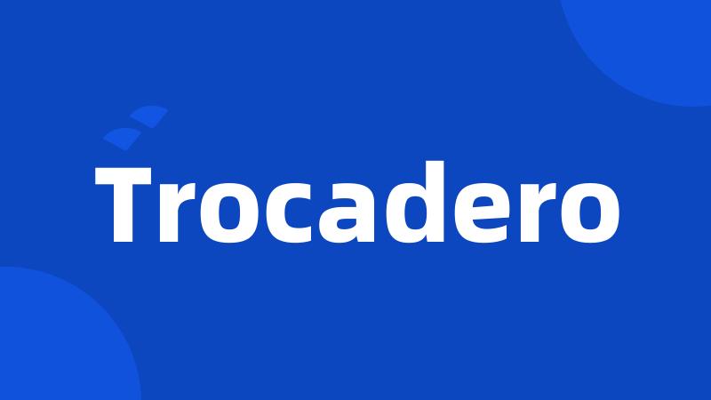 Trocadero