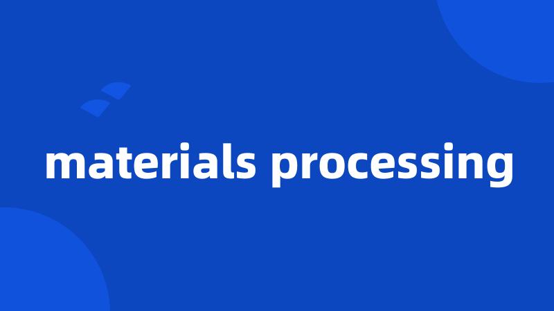 materials processing