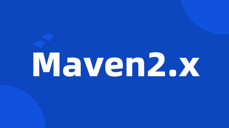 Maven2.x