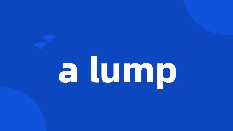 a lump