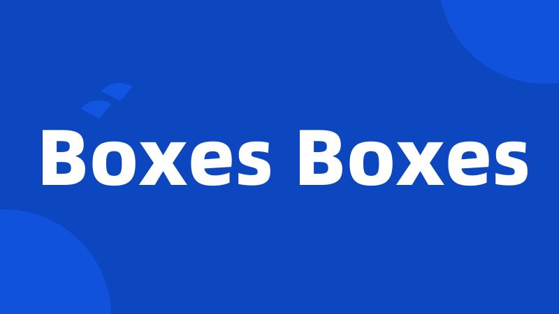 Boxes Boxes