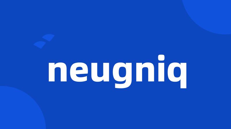 neugniq