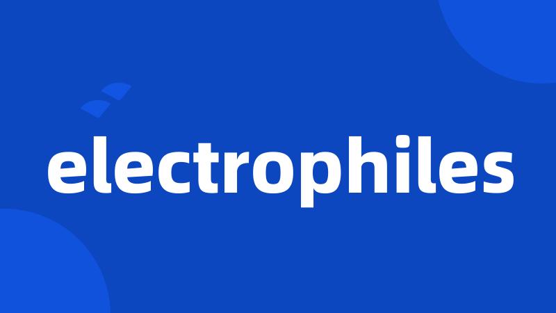 electrophiles