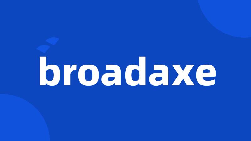 broadaxe