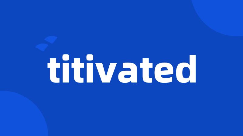 titivated