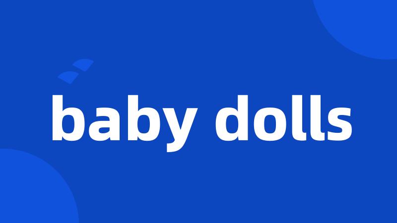 baby dolls