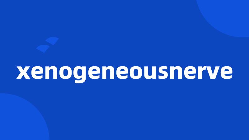 xenogeneousnerve