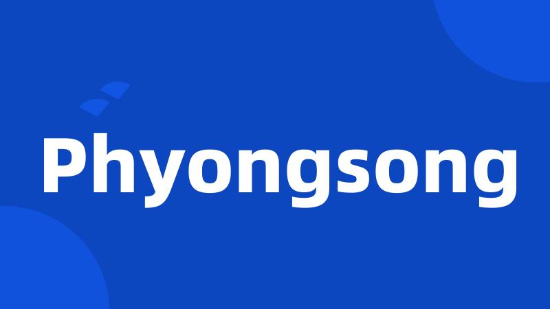 Phyongsong