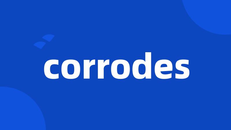 corrodes