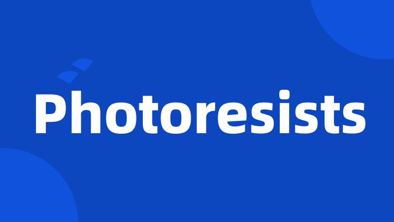 Photoresists