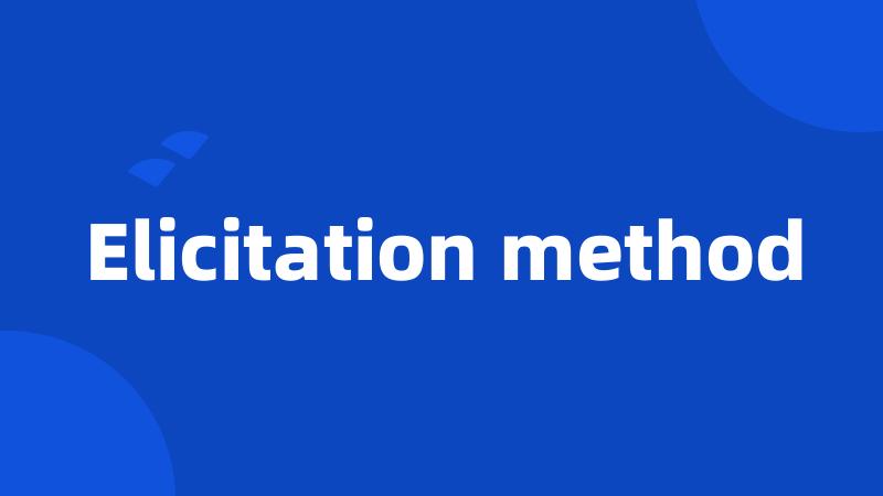 Elicitation method