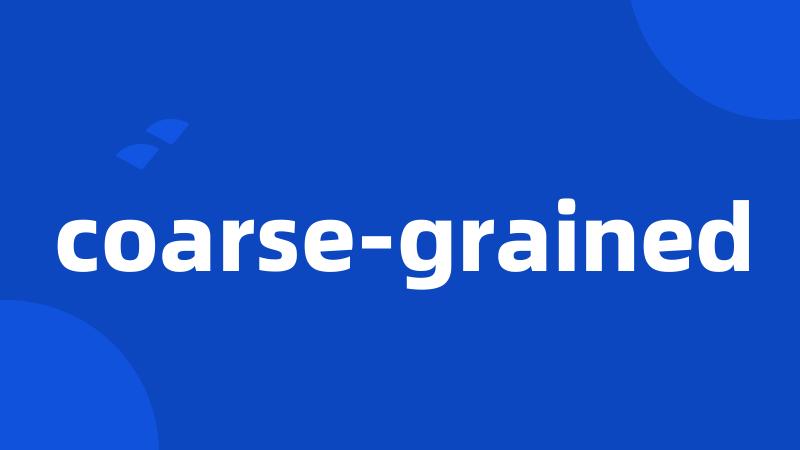 coarse-grained