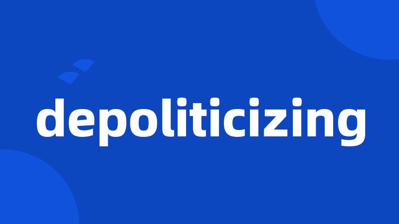 depoliticizing