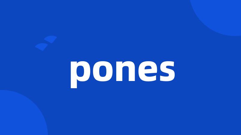 pones