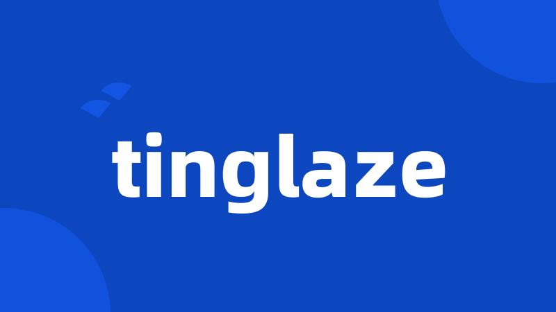 tinglaze