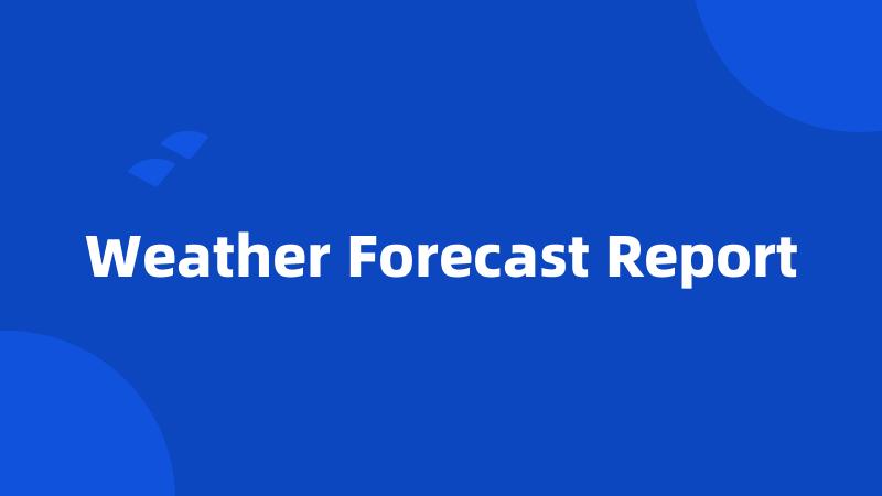 Weather Forecast Report