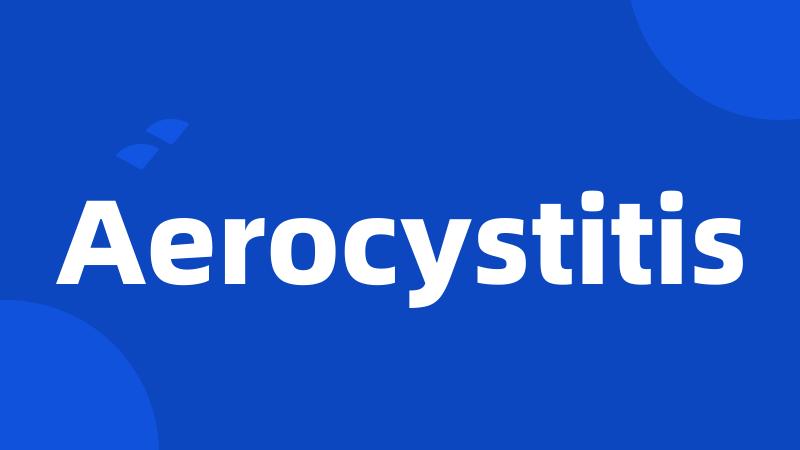 Aerocystitis