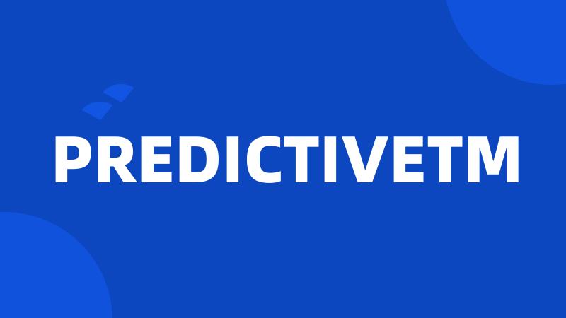 PREDICTIVETM