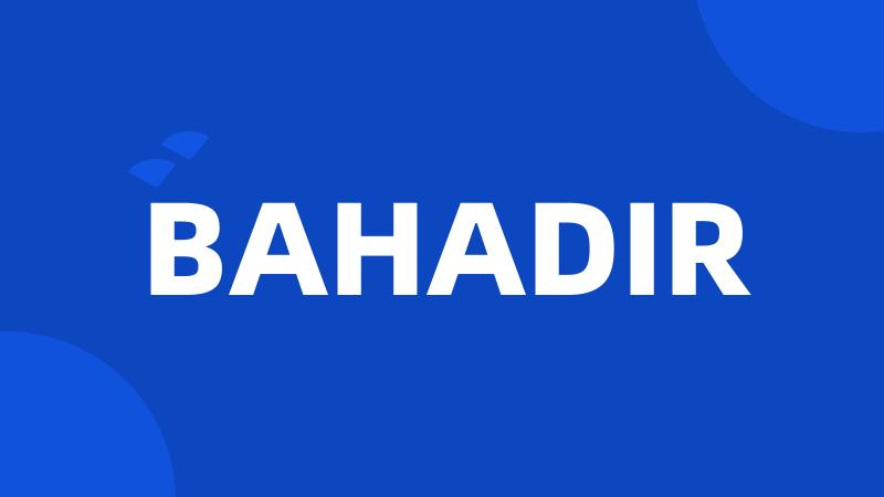 BAHADIR