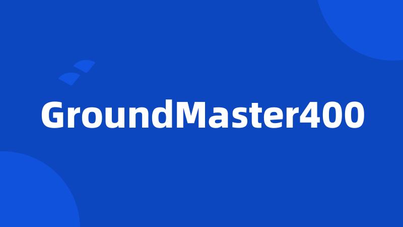 GroundMaster400