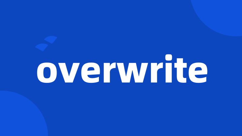 overwrite