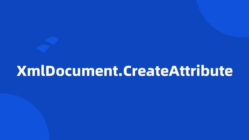 XmlDocument.CreateAttribute