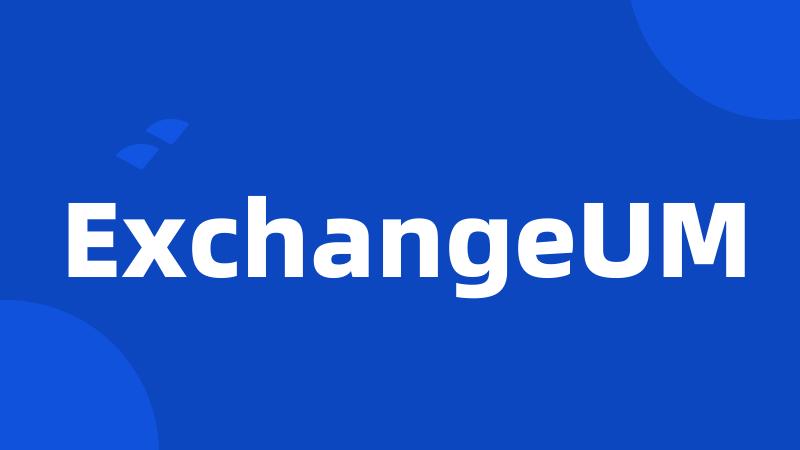 ExchangeUM