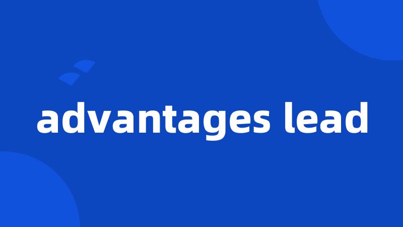 advantages lead