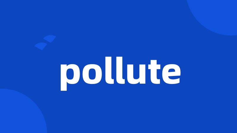 pollute