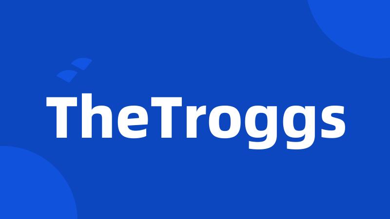 TheTroggs