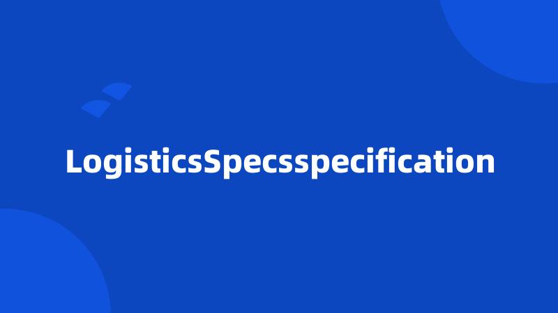 LogisticsSpecsspecification