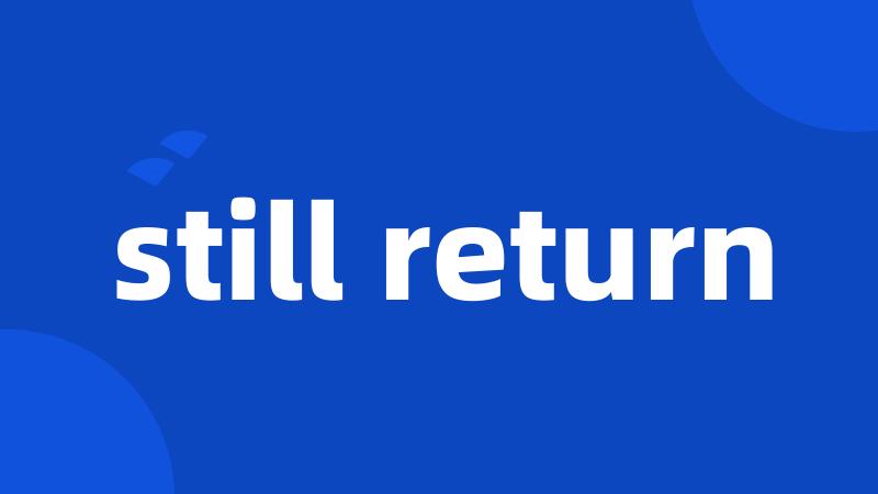 still return